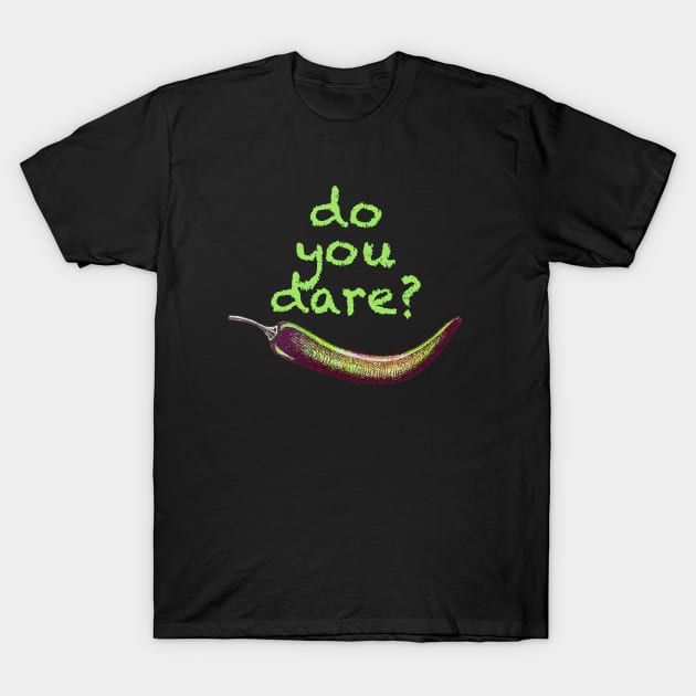 Do You Dare? T-Shirt by MosaicTs1